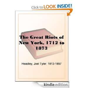 The Great Riots of New York, 1712 to 1873 Joel Tyler Headley  