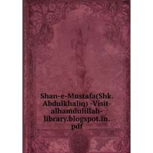 Shan e Mustafa(Shk.Abdulkhaliq)  Visit alhamdulillah library.blogspot 