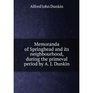   during the primeval period by A. J. Dunkin.: Alfred John Dunkin: Books