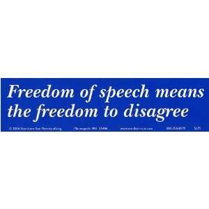  Freedom of speech means the freedom to disagree.  Magnetic 
