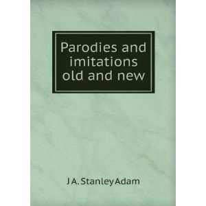  Parodies and imitations old and new: J A. Stanley Adam 