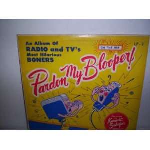 Pardon My Blooper!   An Album of Radio and Tvs Most Hilarious Boners 