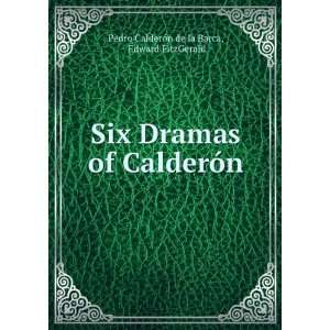  Six Dramas of CalderÃ³n: Edward FitzGerald Pedro 
