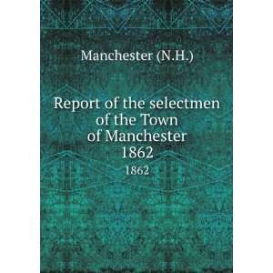   selectmen of the Town of Manchester. 1862: Manchester (N.H.): Books