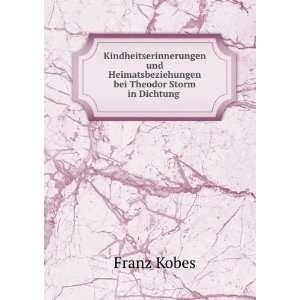   Heimatsbeziehungen bei Theodor Storm in Dichtung .: Franz Kobes: Books