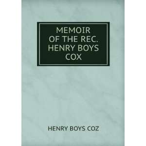  MEMOIR OF THE REC. HENRY BOYS COX: HENRY BOYS COZ: Books