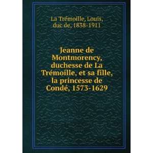   de CondeÌ, 1573 1629: Louis, duc de, 1838 1911 La TreÌmoille: Books