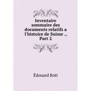   relatifs a lhistoire de Suisse ., Part 2 Ã?douard Rott Books