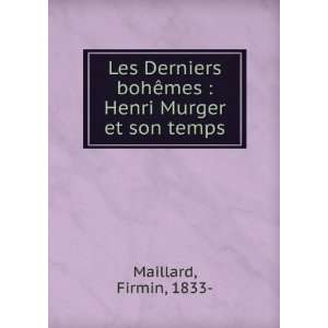   bohÃªmes : Henri Murger et son temps: Firmin, 1833  Maillard: Books