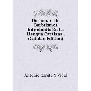 Diccionari De Barbrismes Introduhits En La Llengua Catalana . (Catalan 