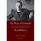 The Wine of Certitude A Literary Biography of Ronald Knox (David 