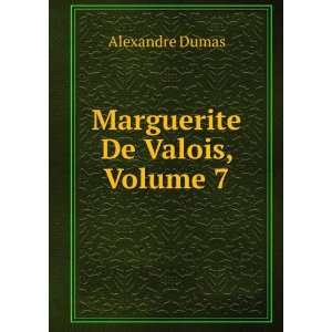  Marguerite De Valois, Volume 7 Alexandre Dumas Books