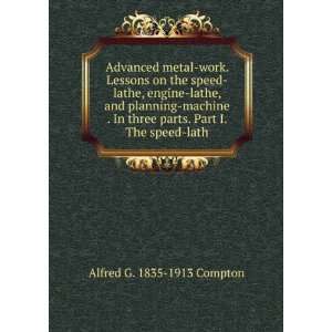   Part I. The speed lath: Alfred G. 1835 1913 Compton:  Books