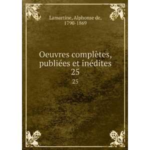   ©es et inÃ©dites. 25 Alphonse de, 1790 1869 Lamartine Books