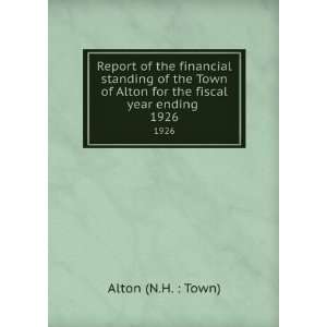   of Alton for the fiscal year ending . 1926: Alton (N.H. : Town): Books