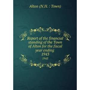   of Alton for the fiscal year ending . 1943 Alton (N.H.  Town) Books