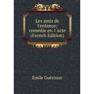 Les amis de lenfance; comÃ©die en 1 acte (French Edition): Ã?mile 