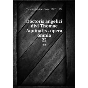   Aquinatis . opera omnia. 22 Aquinas, Saint, 1225? 1274 Thomas Books