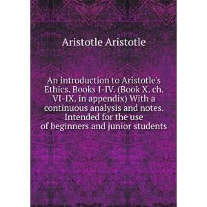  An Introduction to Aristotles Ethics: Books I IV (Book X 