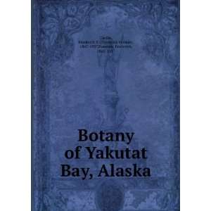  Botany of Yakutat Bay, Alaska Frederick V. (Frederick 