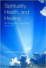 Spirituality, Health, and Healing An Integrative Approach 