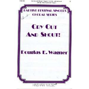 Choral Music: CRY OUT AND SHOUT!, Douglas E. Wagner, Baptist Festival 