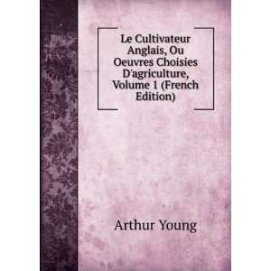   Choisies Dagriculture, Volume 1 (French Edition): Arthur Young: Books