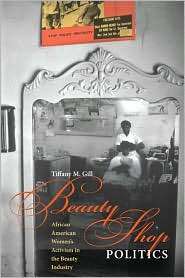 Beauty Shop Politics: African American Womens Activism in the Beauty 