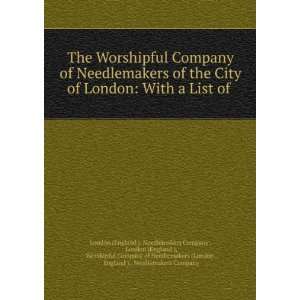 The Worshipful Company of Needlemakers of the City of London With a 