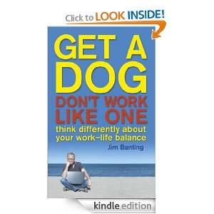 Get a Dog Dont Work like one Jim Banting  Kindle Store