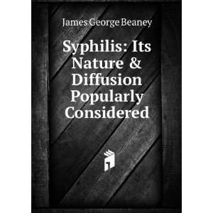  Syphilis : its nature & diffusion popularly considered 