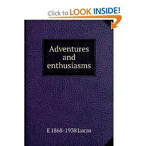  Adventures and enthusiasms E 1868 1938 Lucas Books