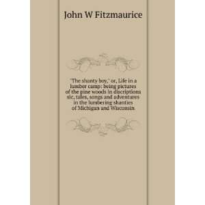   shanties of Michigan and Wisconsin John W Fitzmaurice Books