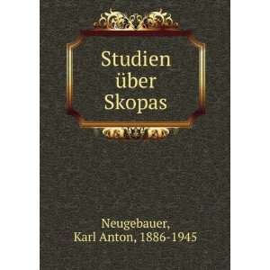    Studien Ã¼ber Skopas Karl Anton, 1886 1945 Neugebauer Books