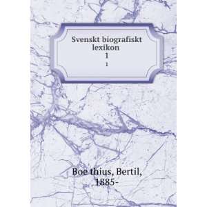  Svenskt biografiskt lexikon . 1 Bertil, 1885  BoeÌ?thius Books
