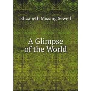  A Glimpse of the World Elizabeth Missing Sewell Books