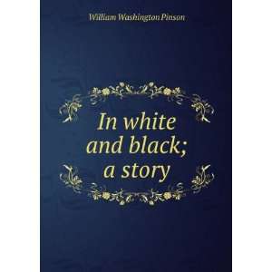 In white and black; a story William Washington Pinson  