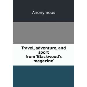   , adventure, and sport from Blackwoods magazine Anonymous Books