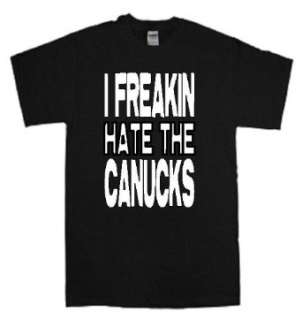  I FREAKIN HATE THE CANUCKS T SHIRT jersey Clothing