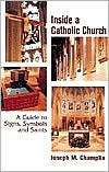 Inside a Catholic Church: A Guide to Signs, Symbols, and Saints 