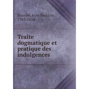   et pratique des indulgences . Jean Baptiste, 1783 1854 Bouvier Books