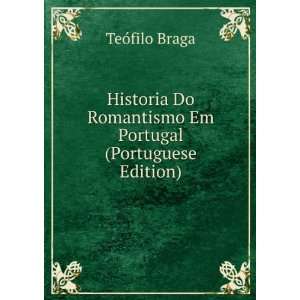   Romantismo Em Portugal (Portuguese Edition) TeÃ³filo Braga Books