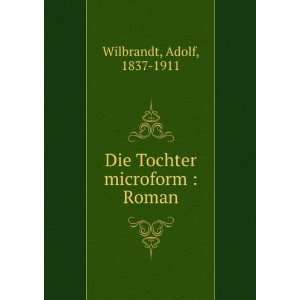  Die Tochter microform  Roman Adolf, 1837 1911 Wilbrandt Books