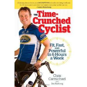 The Time Crunched Cyclist Fit, Fast, and Powerful in 6 Hours a Week 