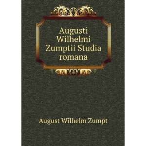 Augusti Wilhelmi Zumptii Studia Romana Sive, De Selectis Antiquitatum 