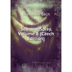  SebranÃ© Spisy, Volume 8 (Czech Edition) Svatopluk Cech Books