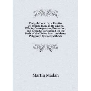   Law . Adultery, Polygamy, Divorce; with Ma Martin Madan Books