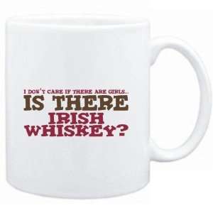 Mug White  I dont care if there are girls is there Irish Whiskey 