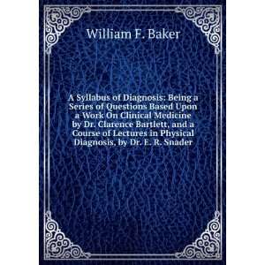   in Physical Diagnosis, by Dr. E. R. Snader William F. Baker Books