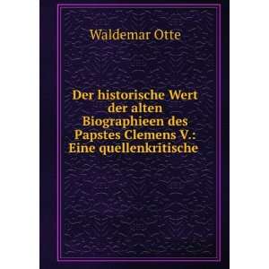   des Papstes Clemens V. Eine quellenkritische . Waldemar Otte Books